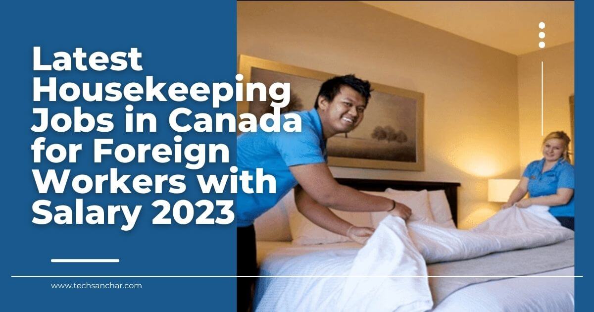 Latest Housekeeping Jobs in Canada for Foreign Workers with Salary 2023